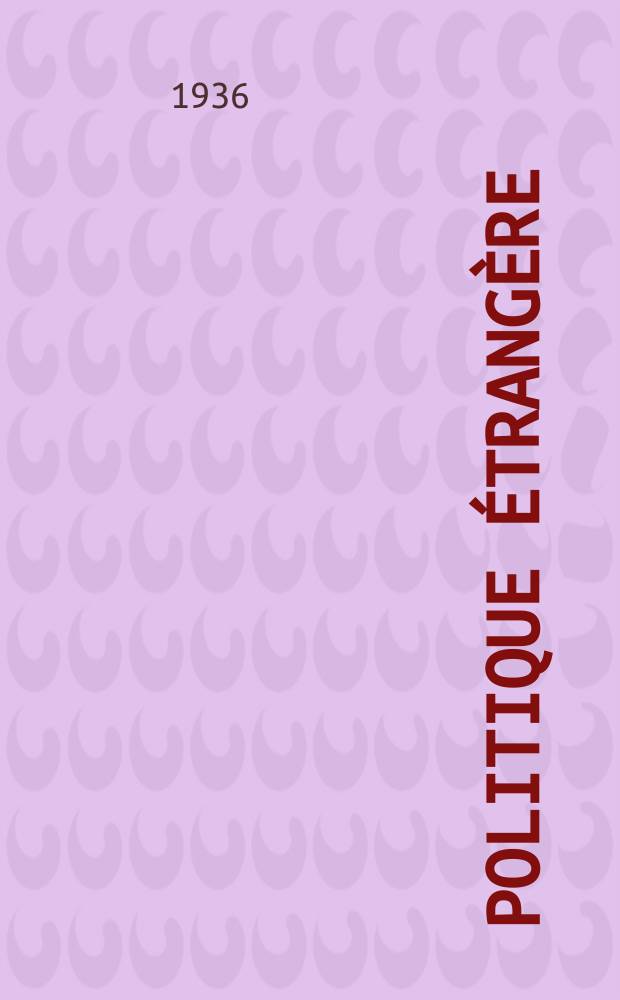 Politique étrangère : Revue publ. tous les deux mois par le Centre d'études de politique étrangère. [Année 1] 1936, № 2