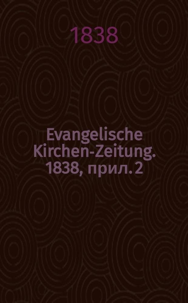 Evangelische Kirchen-Zeitung. 1838, прил.[2]