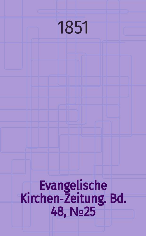 Evangelische Kirchen-Zeitung. Bd. 48, № 25