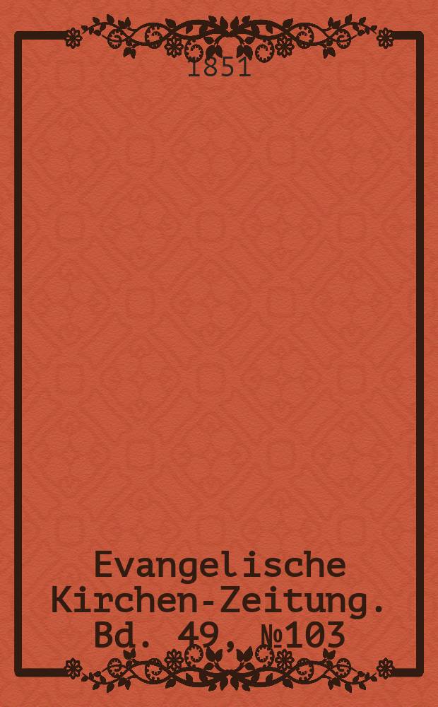 Evangelische Kirchen-Zeitung. Bd. 49, № 103