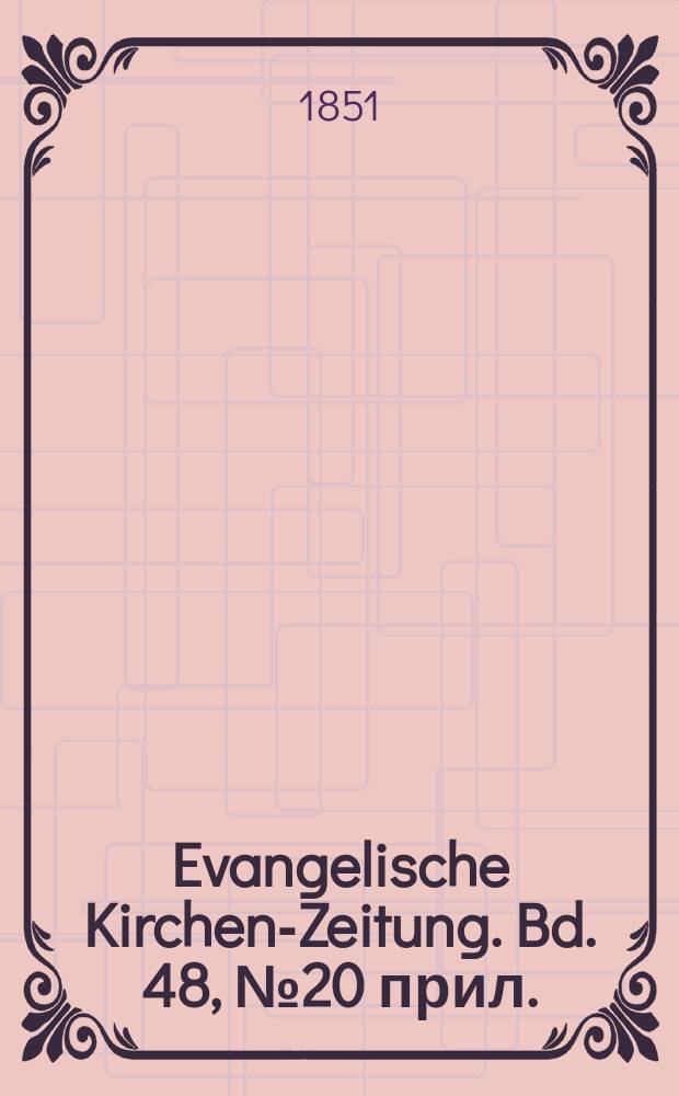 Evangelische Kirchen-Zeitung. Bd. 48, № 20 прил.