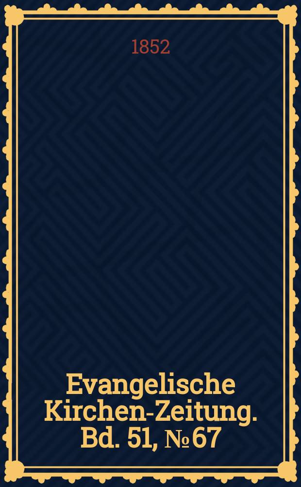 Evangelische Kirchen-Zeitung. Bd. 51, № 67