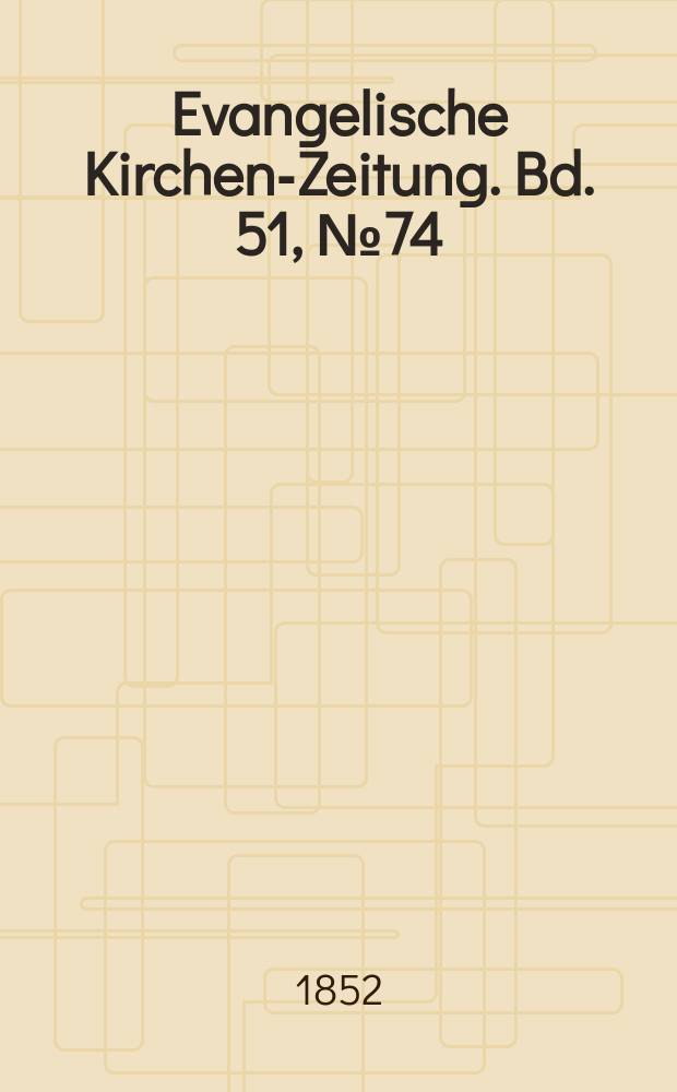 Evangelische Kirchen-Zeitung. Bd. 51, № 74