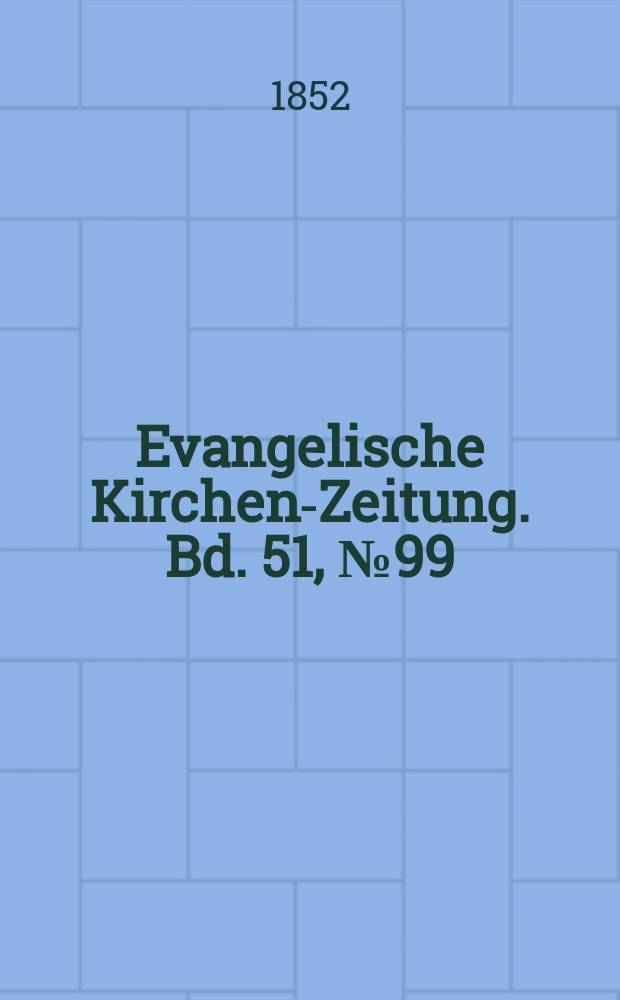 Evangelische Kirchen-Zeitung. Bd. 51, № 99