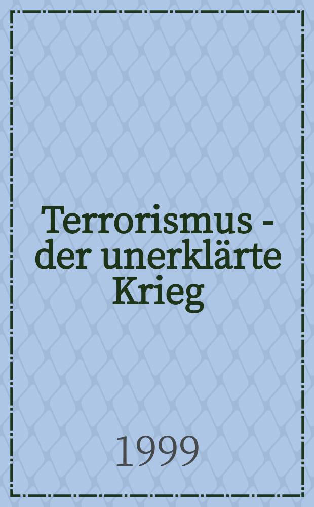 Terrorismus - der unerklärte Krieg : neue Gefahren politischer Gewalt = Терроризм - необъявленная война