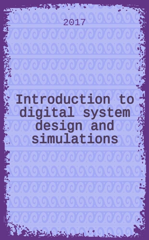 Introduction to digital system design and simulations : tutorial : course name: Modelling of digital circuits : for students education on direction Computer engineering