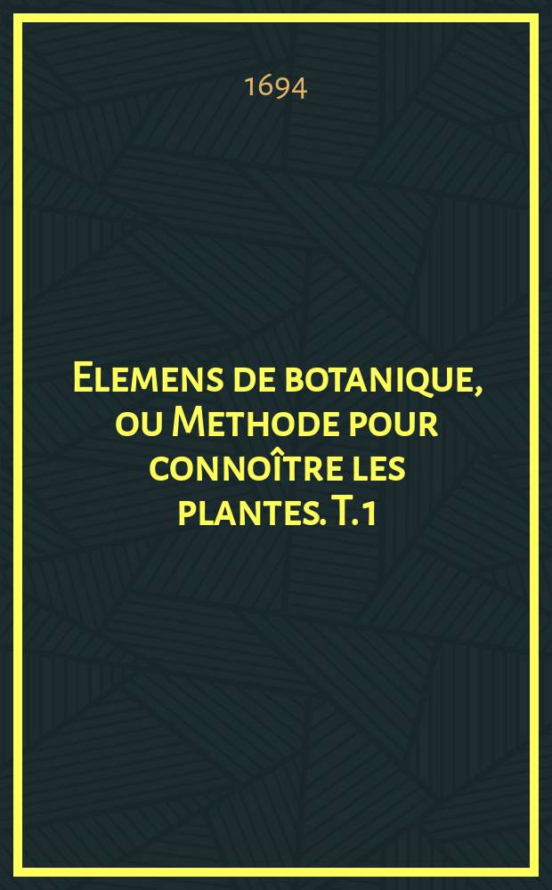 Elemens de botanique, ou Methode pour connoître les plantes. T. 1