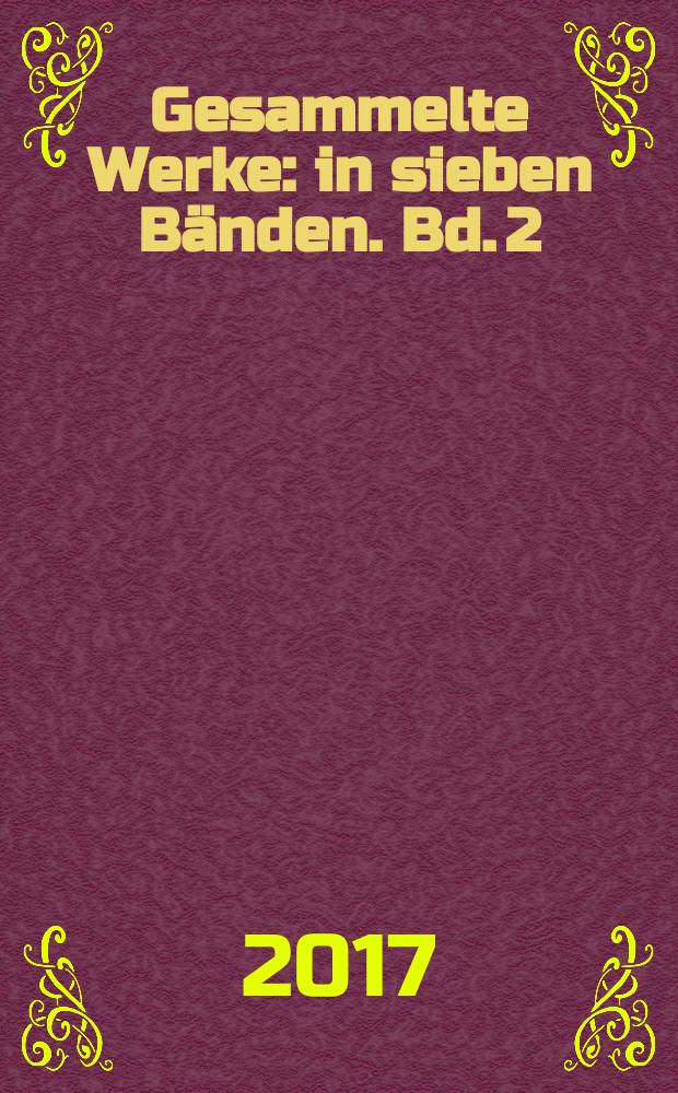 Gesammelte Werke : in sieben Bänden. Bd. 2