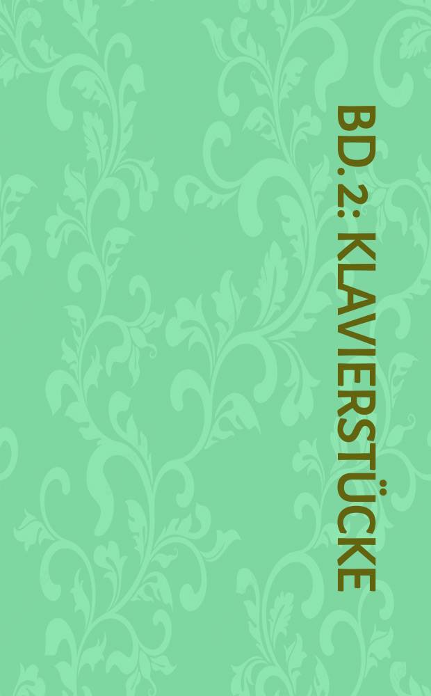 [Bd. 2] : Klavierst&uuml;cke