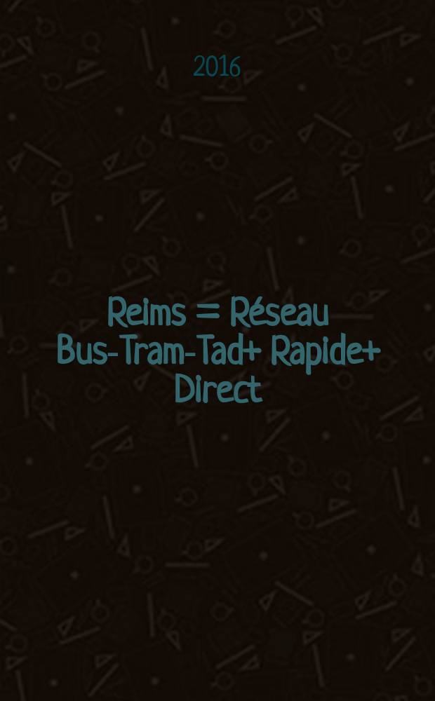 [Reims] = Réseau Bus-Tram-Tad+ Rapide+ Direct