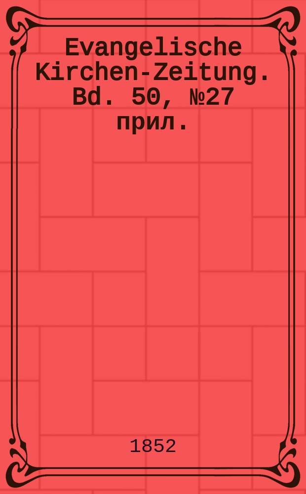 Evangelische Kirchen-Zeitung. Bd. 50, № 27 прил.