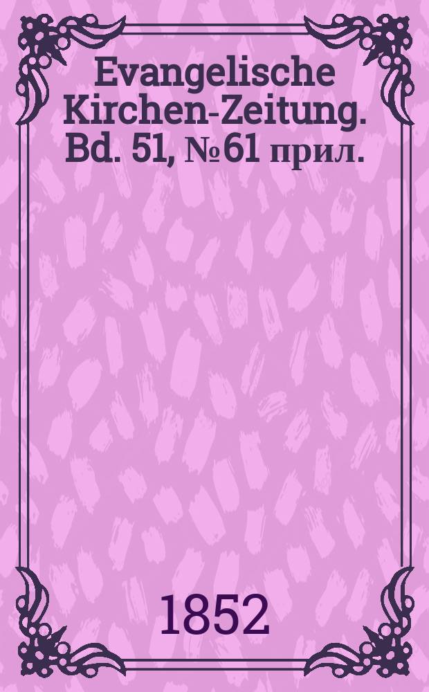 Evangelische Kirchen-Zeitung. Bd. 51, № 61 прил.