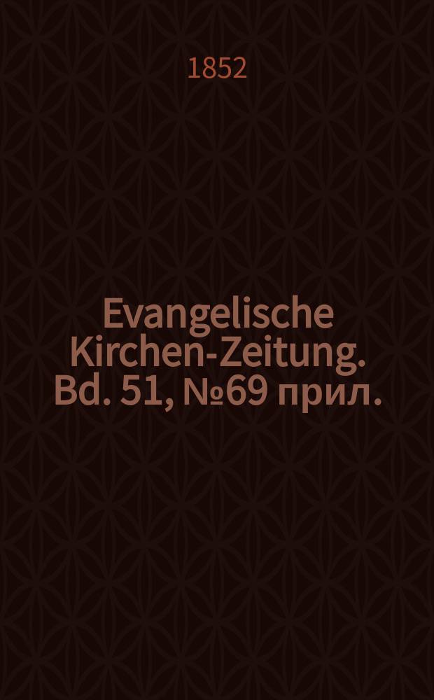 Evangelische Kirchen-Zeitung. Bd. 51, № 69 прил.