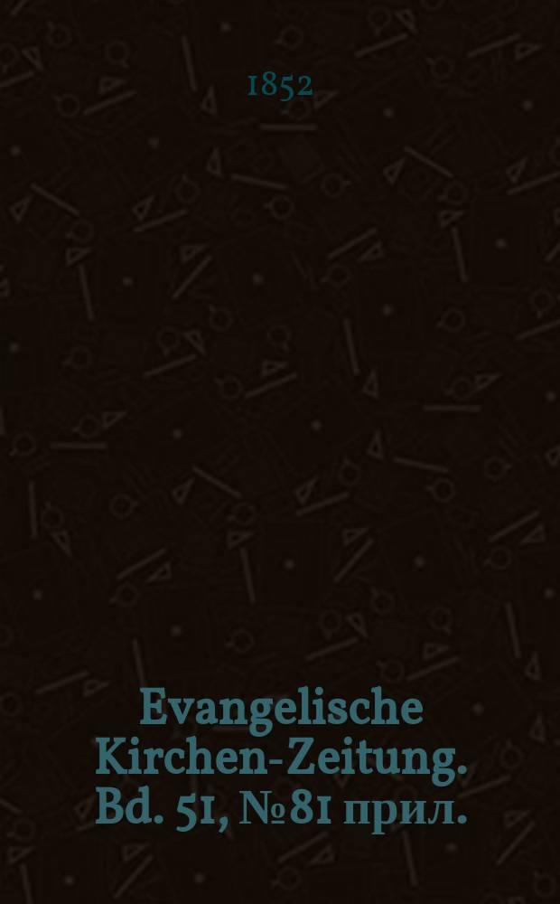 Evangelische Kirchen-Zeitung. Bd. 51, № 81 прил.