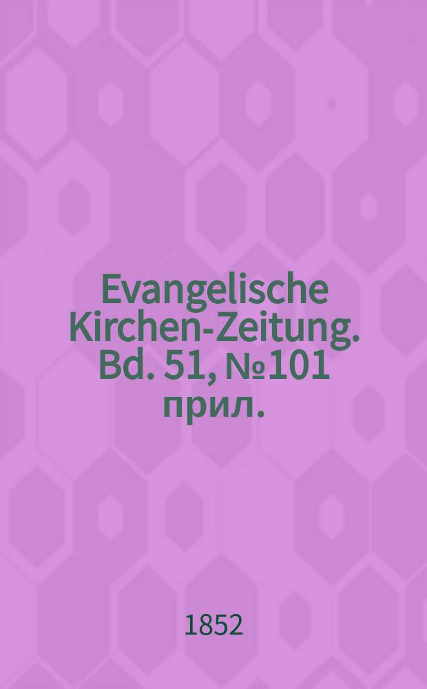 Evangelische Kirchen-Zeitung. Bd. 51, № 101 прил.