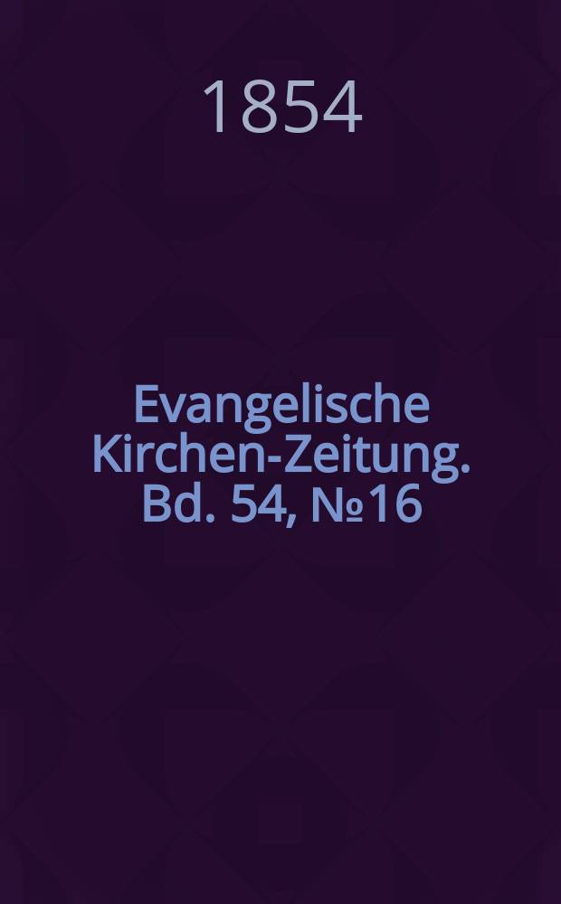 Evangelische Kirchen-Zeitung. Bd. 54, № 16