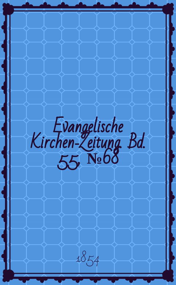 Evangelische Kirchen-Zeitung. Bd. 55, № 68
