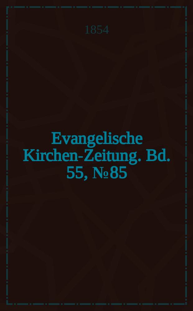Evangelische Kirchen-Zeitung. Bd. 55, № 85