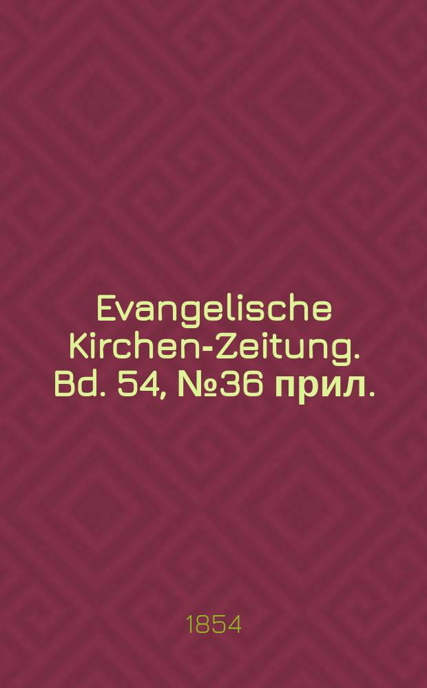 Evangelische Kirchen-Zeitung. Bd. 54, № 36 прил.