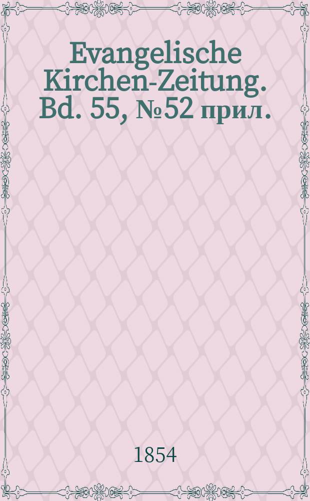 Evangelische Kirchen-Zeitung. Bd. 55, № 52 прил.