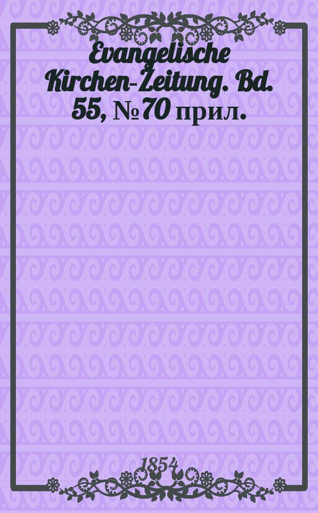 Evangelische Kirchen-Zeitung. Bd. 55, № 70 прил.