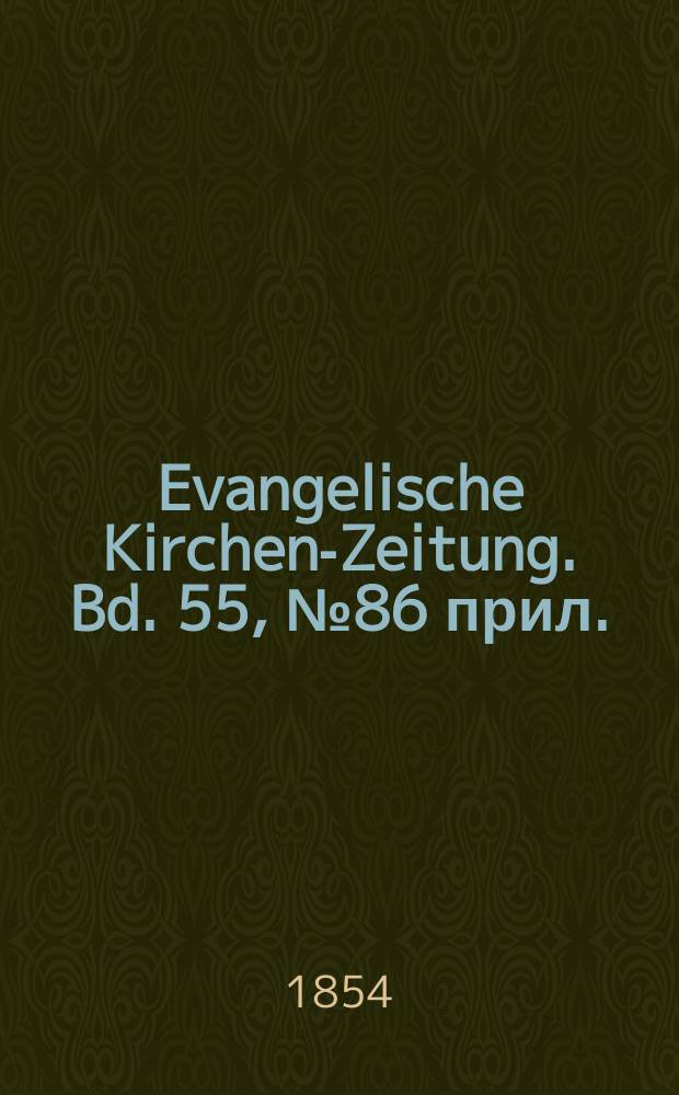 Evangelische Kirchen-Zeitung. Bd. 55, № 86 прил.