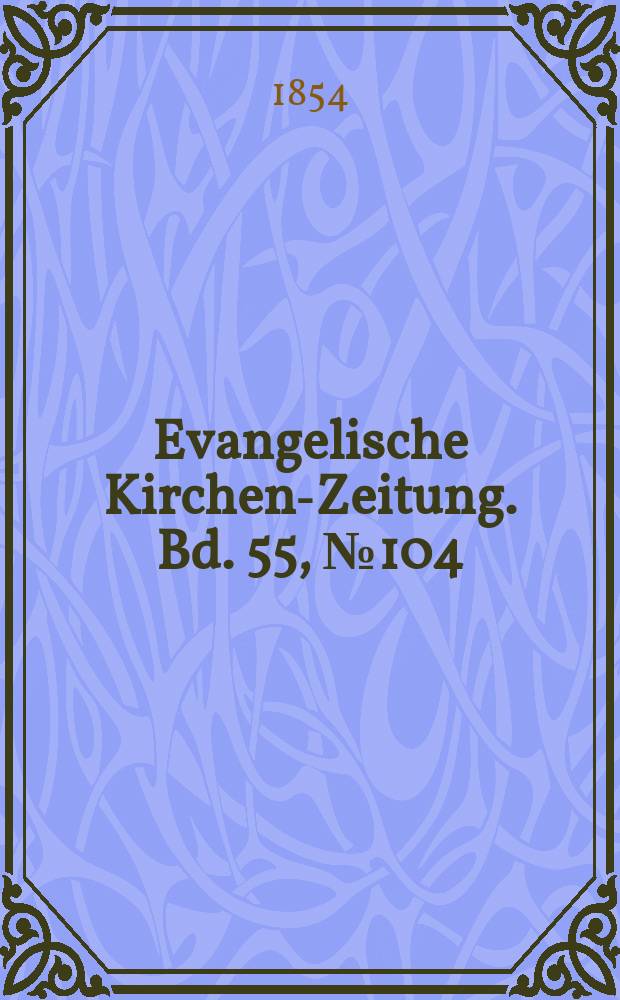 Evangelische Kirchen-Zeitung. Bd. 55, № 104