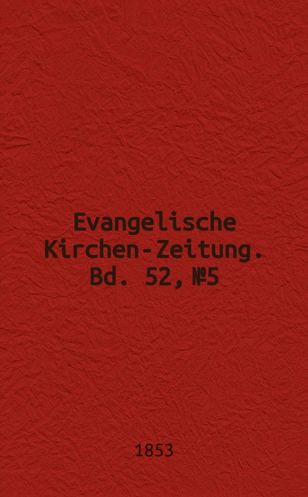 Evangelische Kirchen-Zeitung. Bd. 52, № 5