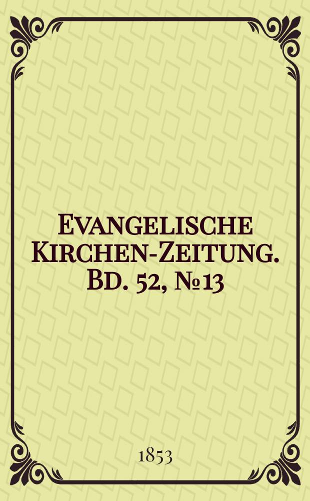 Evangelische Kirchen-Zeitung. Bd. 52, № 13