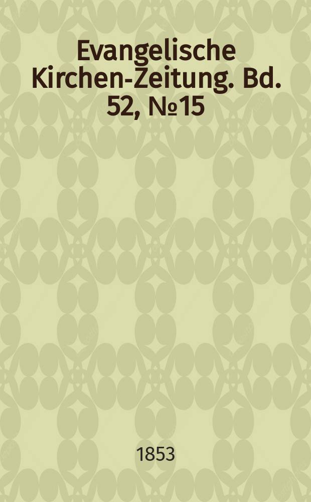 Evangelische Kirchen-Zeitung. Bd. 52, № 15