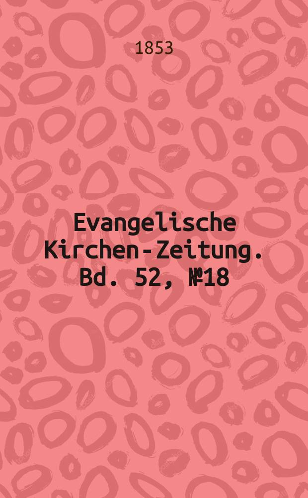 Evangelische Kirchen-Zeitung. Bd. 52, № 18