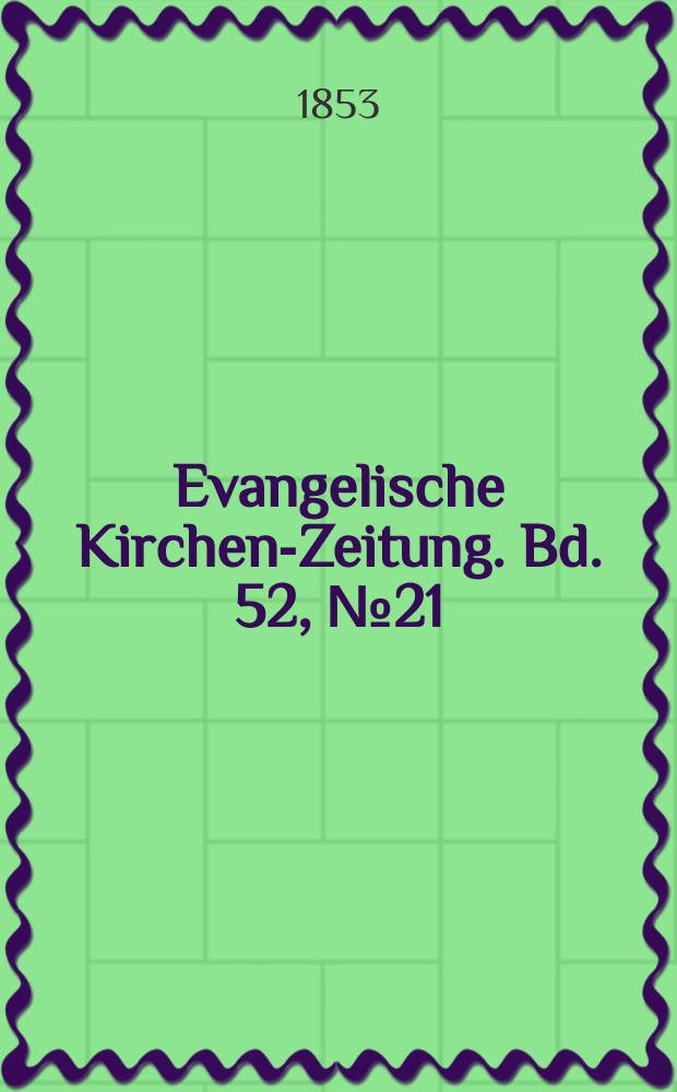 Evangelische Kirchen-Zeitung. Bd. 52, № 21