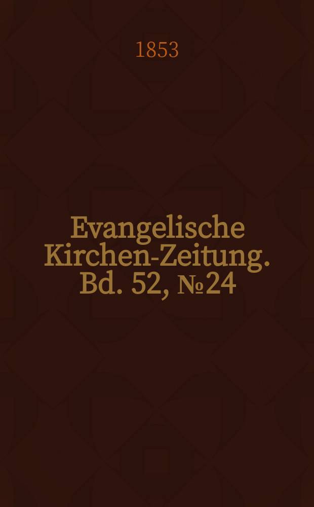 Evangelische Kirchen-Zeitung. Bd. 52, № 24