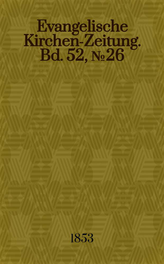 Evangelische Kirchen-Zeitung. Bd. 52, № 26