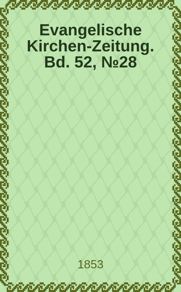 Evangelische Kirchen-Zeitung. Bd. 52, № 28