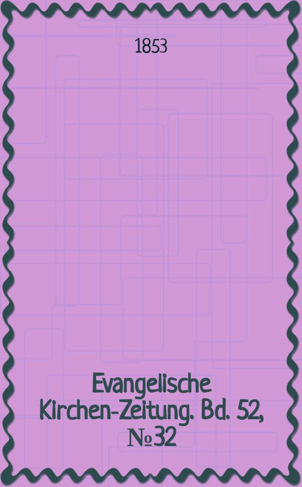 Evangelische Kirchen-Zeitung. Bd. 52, № 32