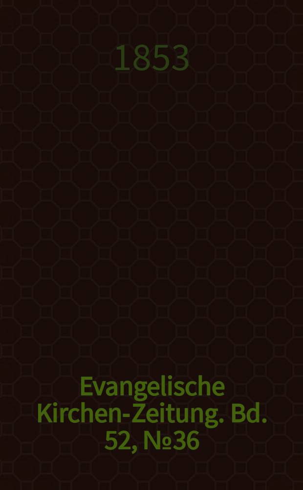 Evangelische Kirchen-Zeitung. Bd. 52, № 36