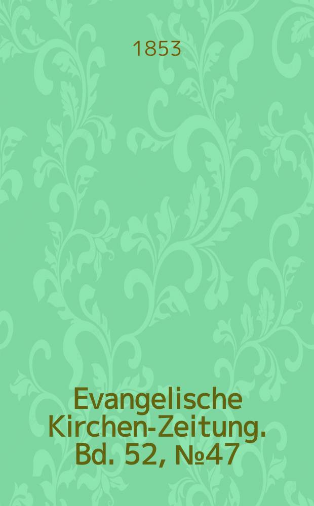 Evangelische Kirchen-Zeitung. Bd. 52, № 47