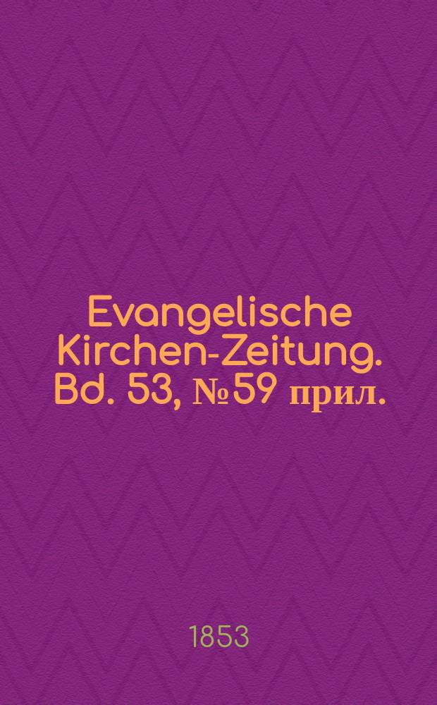Evangelische Kirchen-Zeitung. Bd. 53, № 59 прил.