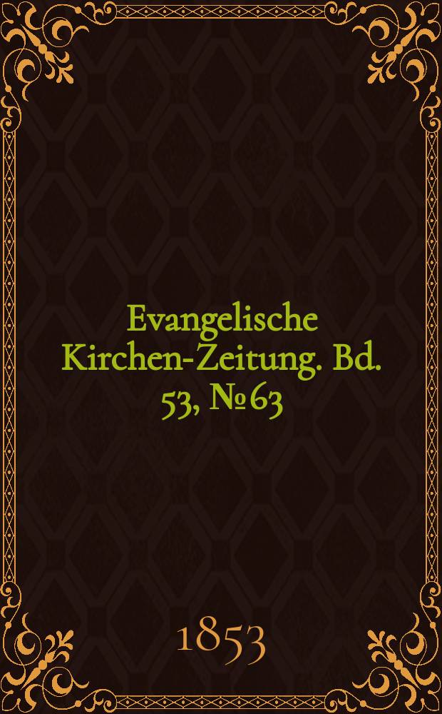 Evangelische Kirchen-Zeitung. Bd. 53, № 63