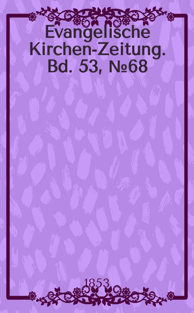 Evangelische Kirchen-Zeitung. Bd. 53, № 68