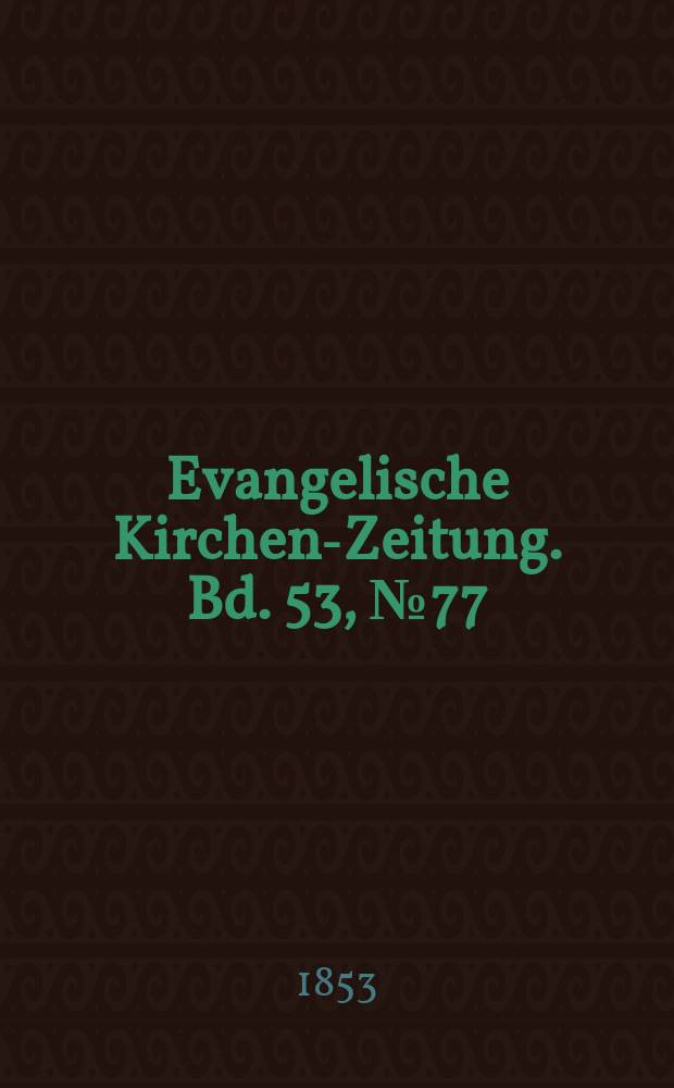 Evangelische Kirchen-Zeitung. Bd. 53, № 77