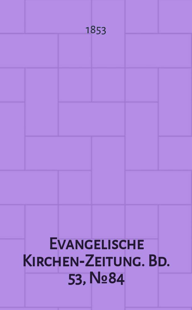 Evangelische Kirchen-Zeitung. Bd. 53, № 84