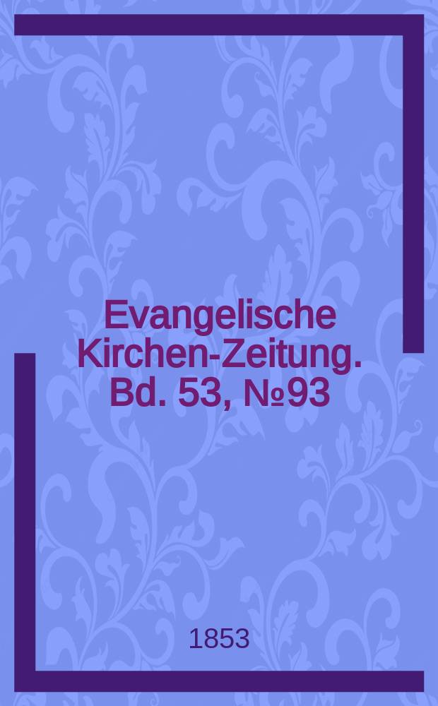 Evangelische Kirchen-Zeitung. Bd. 53, № 93