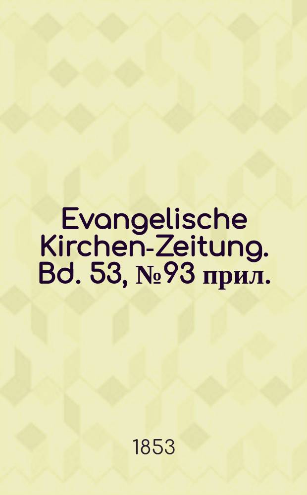 Evangelische Kirchen-Zeitung. Bd. 53, № 93 прил.