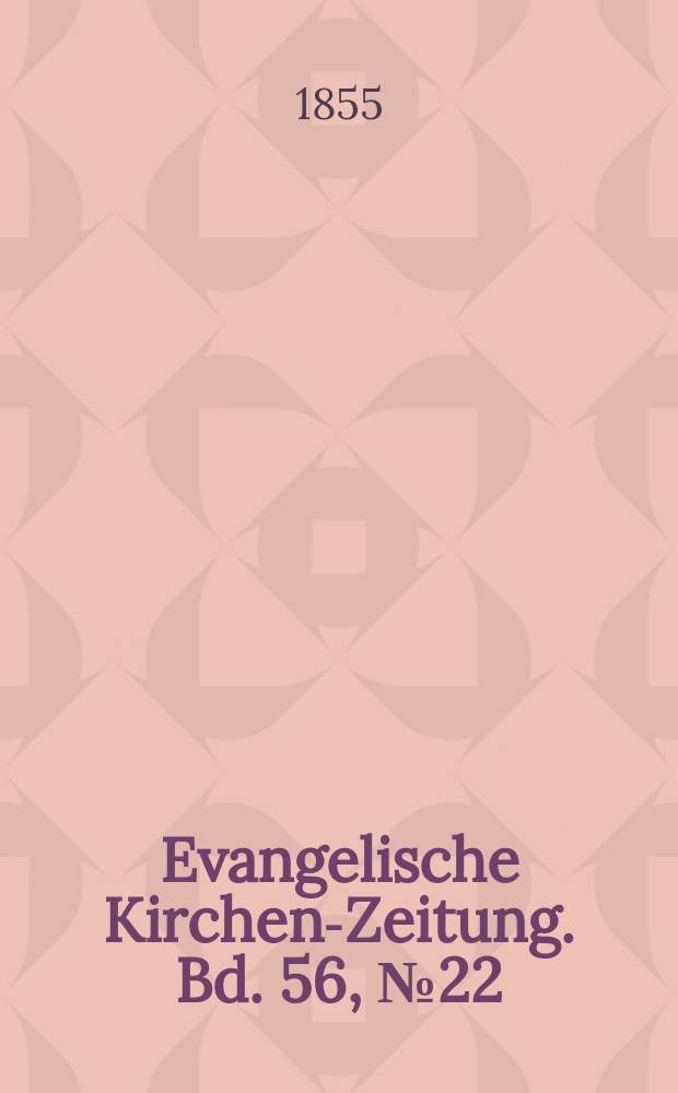 Evangelische Kirchen-Zeitung. Bd. 56, № 22