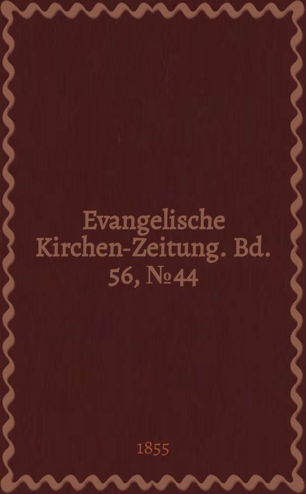Evangelische Kirchen-Zeitung. Bd. 56, № 44