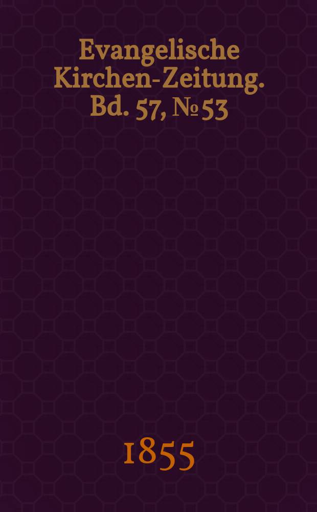 Evangelische Kirchen-Zeitung. Bd. 57, № 53