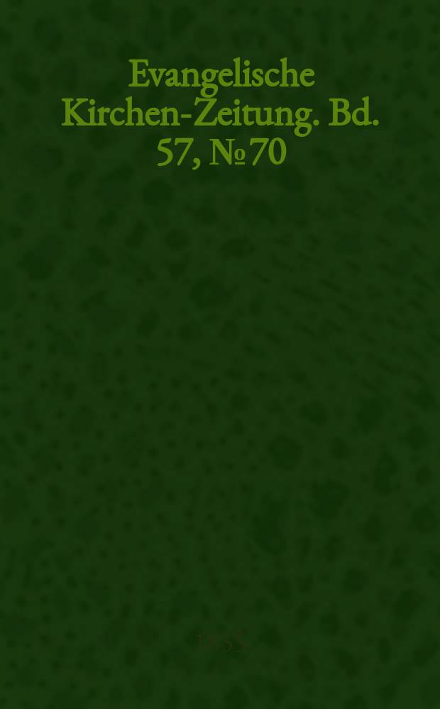 Evangelische Kirchen-Zeitung. Bd. 57, № 70