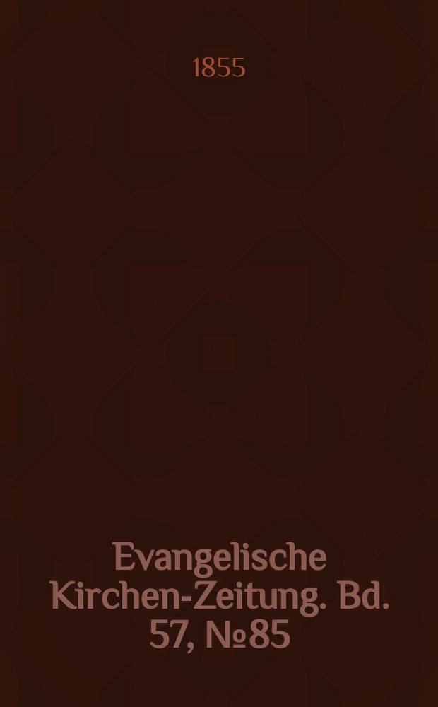 Evangelische Kirchen-Zeitung. Bd. 57, № 85